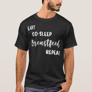 Breastfeeding  Eat CoSleep Breastfeed Repeat T-Shirt