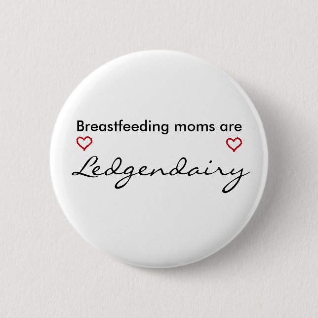 Breastfeeding moms are Legendairy 2 Inch Round Button (Front)