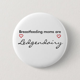 Breastfeeding moms are Legendairy 2 Inch Round Button