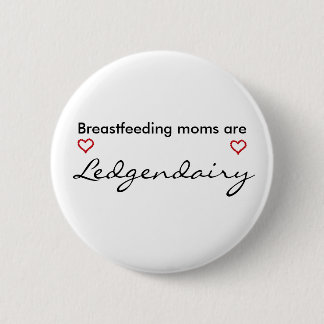 Breastfeeding moms are Legendairy 2 Inch Round Button