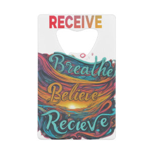 Breathe, Believe, Receive - Credit Card Bottle Opener