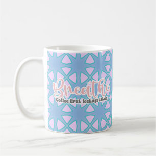 Breathe. Coffee First, Feelings Later Mug