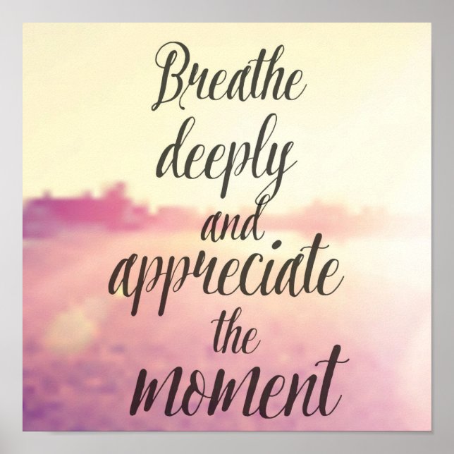 Breathe Deeply And Appreciate The Moment Poster (Front)