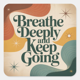 Breathe Deeply And Keep Going Square Sticker