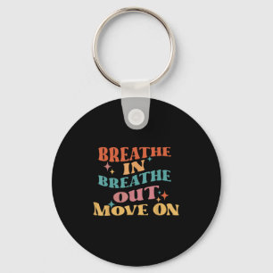 Breathe In Breathe Out Move On - Meditation Yoga M Keychain