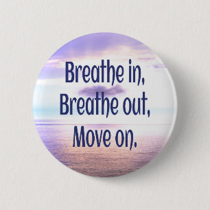 Breathe in, Breathe out, Move on, Motivational 2 Inch Round Button