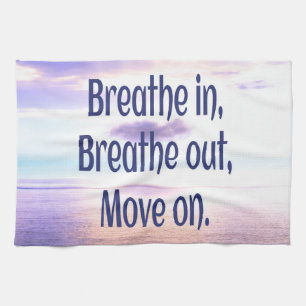 Breathe in, Breathe out, Move on, Motivational Kitchen Towel