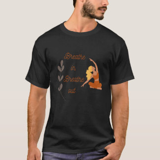 Breathe in Breathe Out Yoga Meditation  Idea T-Shirt