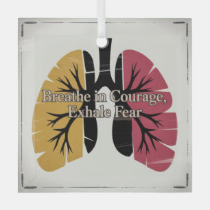 Breathe In Courage, Exhale Fear Glass Ornament