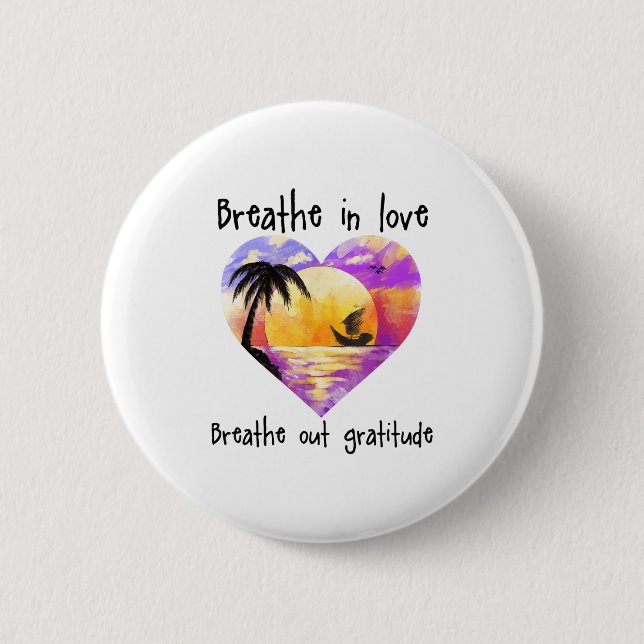 Breathe In Love Breathe Out Gratitude Sitive Motiv 2 Inch Round Button (Front)