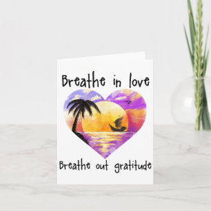 Breathe In Love Breathe Out Gratitude Sitive Motiv Card
