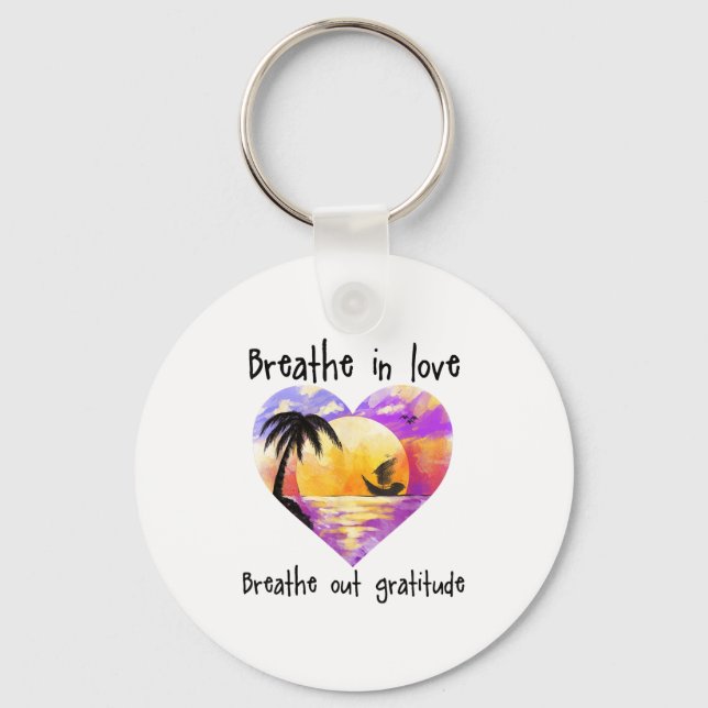 Breathe In Love Breathe Out Gratitude Sitive Motiv Keychain (Front)
