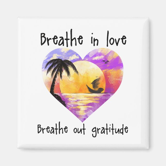 Breathe In Love Breathe Out Gratitude Sitive Motiv Magnet (Front)