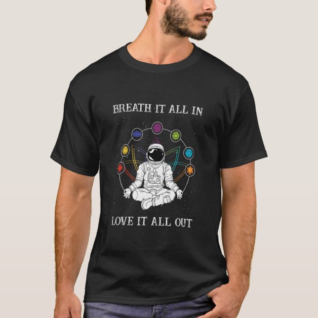 Breathe It All In Love It All Out I Meditation 3 T-Shirt (Front)
