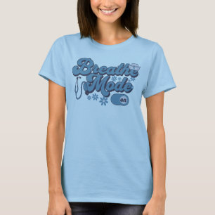 Breathe Mode On Respiratory Therapy RT Life T-Shirt