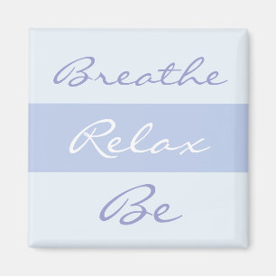 Breathe, Relax, Be slogan Magnet