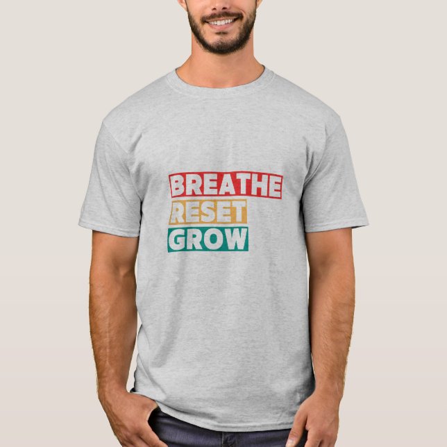 Breathe. Reset. Grow. Inspirational Graphic TSHIRT (Front)