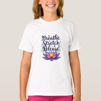 "Breathe, Stretch, Release - Yoga-Inspired T-Shirt