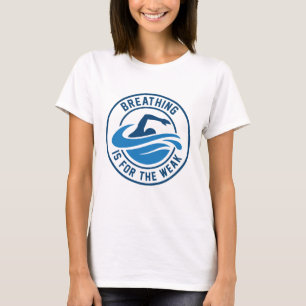 Breathing Is For The Weak T-Shirt
