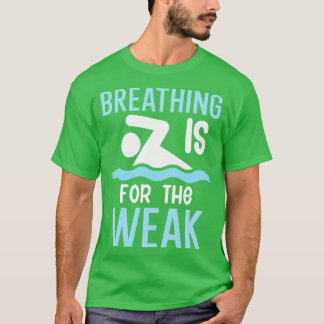 Breathing is for the weak T-Shirt