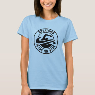 Breathing Is For The Weak T-Shirt