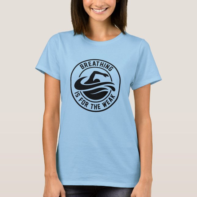 Breathing Is For The Weak T-Shirt (Front)