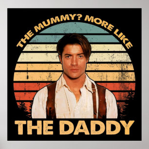 Brendan-Fraser - The Mummy More Like the Daddy Poster