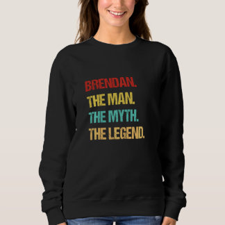 Brendan The Man The Myth The Legend Sweatshirt