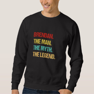 Brendan The Man The Myth The Legend Sweatshirt