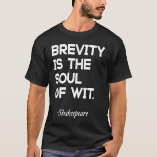 Brevity Is The Soul Of Wit William Shakespeare T-Shirt
