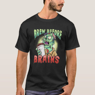 Brew Before Brains Funny Zombie Coffee Humour Prem T-Shirt