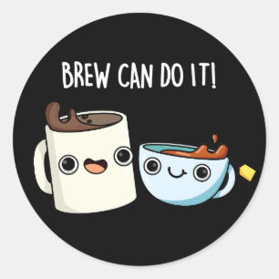 Brew Can Do It Funny Coffee Tea Pun Dark BG Classic Round Sticker