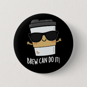 Brew Can Do It Positive Coffee Pun Dark BG 2 Inch Round Button