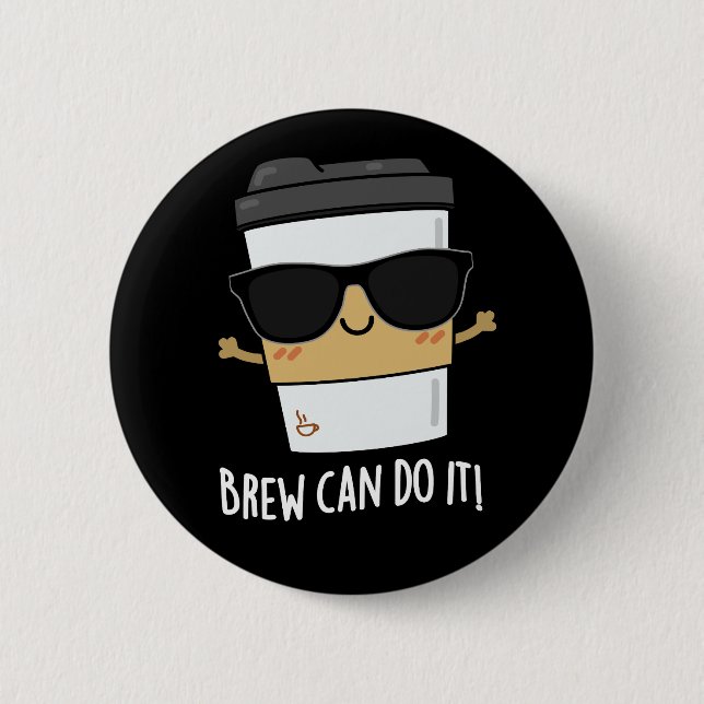 Brew Can Do It Positive Coffee Pun Dark BG 2 Inch Round Button (Front)