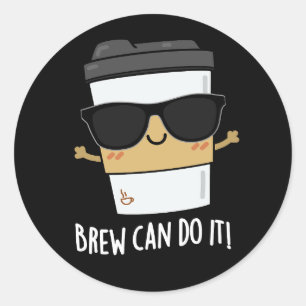 Brew Can Do It Positive Coffee Pun Dark BG Classic Round Sticker