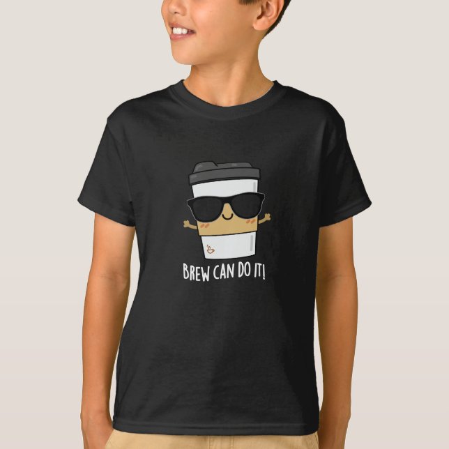 Brew Can Do It Positive Coffee Pun Dark BG T-Shirt (Front)
