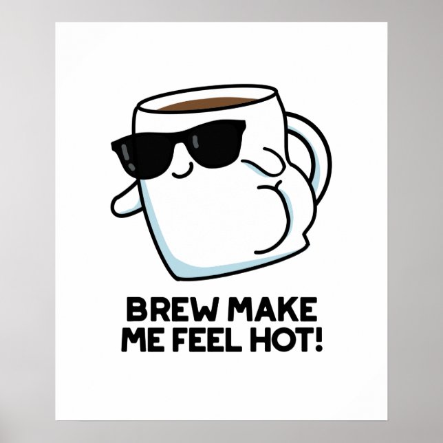 Brew Make Me Feel Hot Funny Coffee Pun Poster (Front)