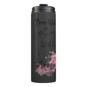 Brew-tiful Mornings Coffee Tumbler