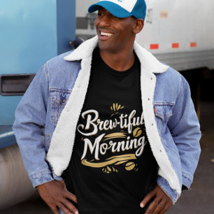 Brew-tiful Mornong Funny Coffee Gifted Design T-Shirt