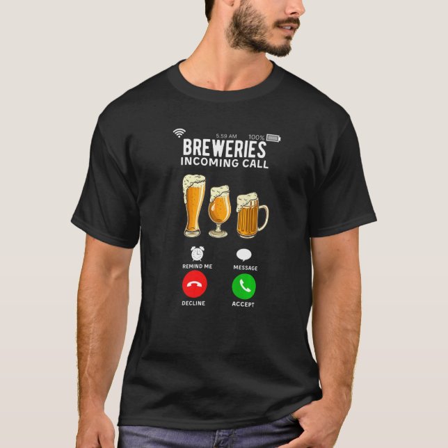 Breweries Incoming Call Brewing Craft Beer Drinker T-Shirt (Front)