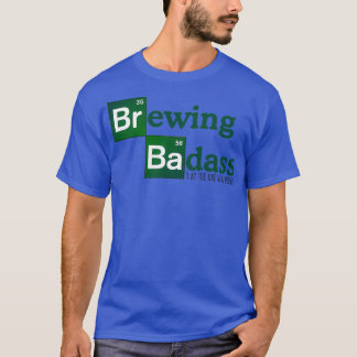 Brewing Badass T-Shirt