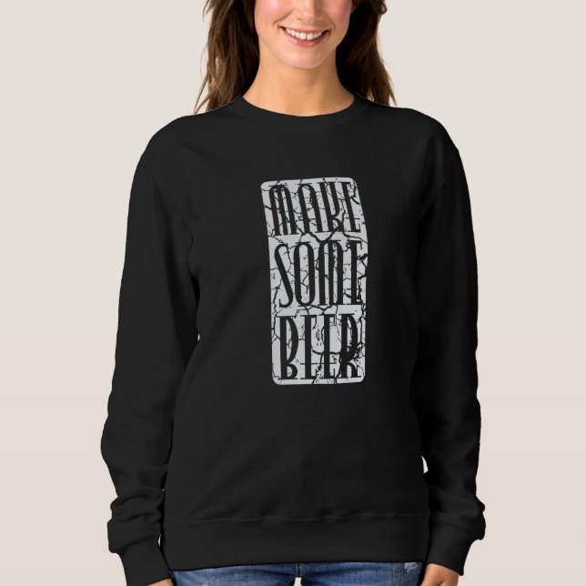 Brewing Make Some Beer   Sweatshirt (Front)