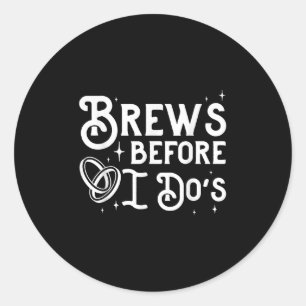 Brews Before I Do Groom Bride Bachelor Bachelorett Classic Round Sticker