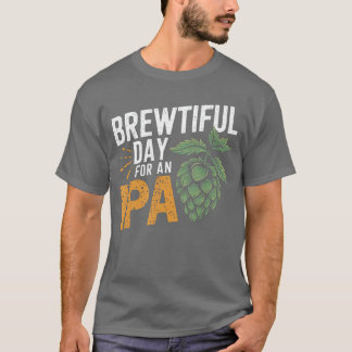 Brewtiful Day For An IPA Funny IPA Beer Drinking T-Shirt