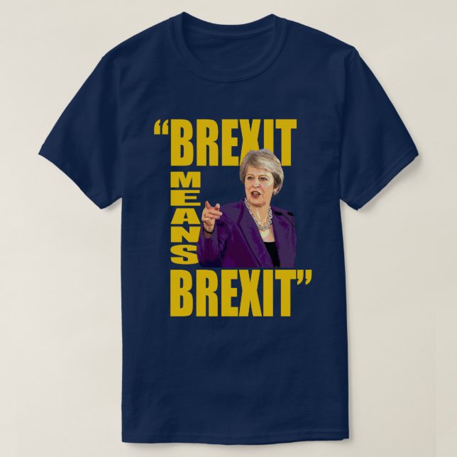 BREXIT MEANS BREXIT, Theresa May Referendum quote: T-Shirt (Design Front)