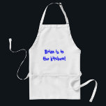 Brian is in the kitchen! standard apron<br><div class="desc">Where is Brian?</div>