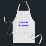 Brian is in the kitchen! standard apron<br><div class="desc">Where is Brian?</div>