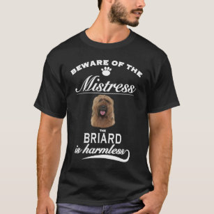 Briard   Beware of the mistress  Briard T-Shirt