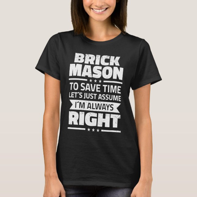 Brick Mason I´m Always Right Bricklayer T-Shirt (Front)