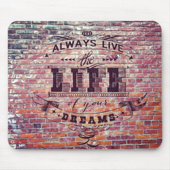 Brick Wall Always Live the Life Of Your Dreams Mouse Pad (Front)